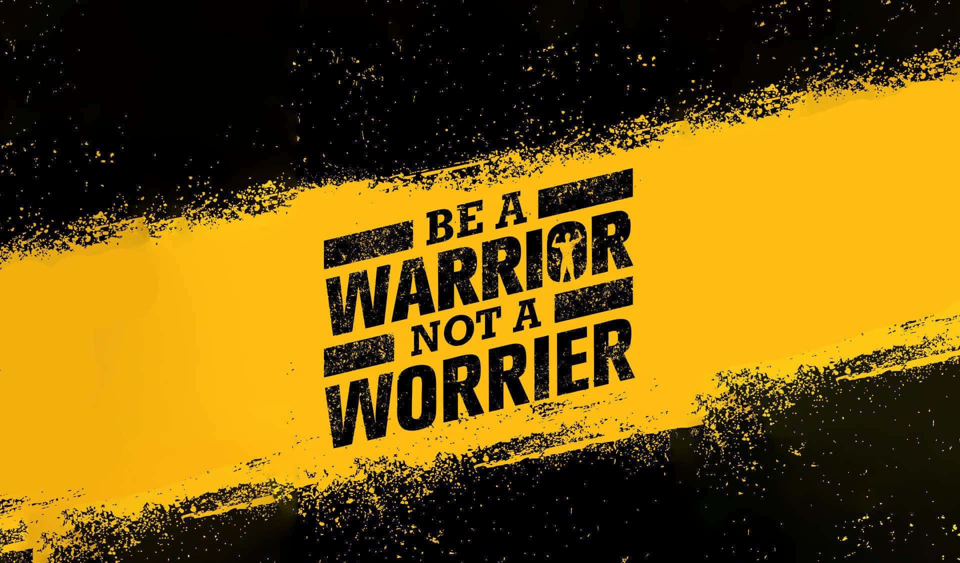 Be A Warrior Not A Worrier Wallpaper