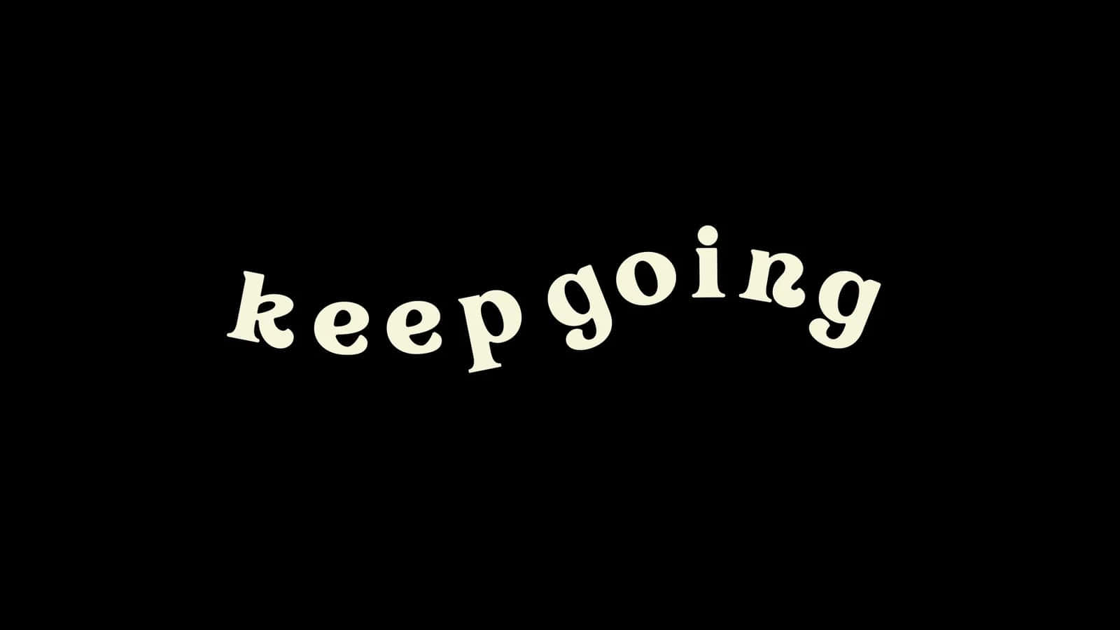 Download Motivational Keep Going Black Background Wallpaper ...