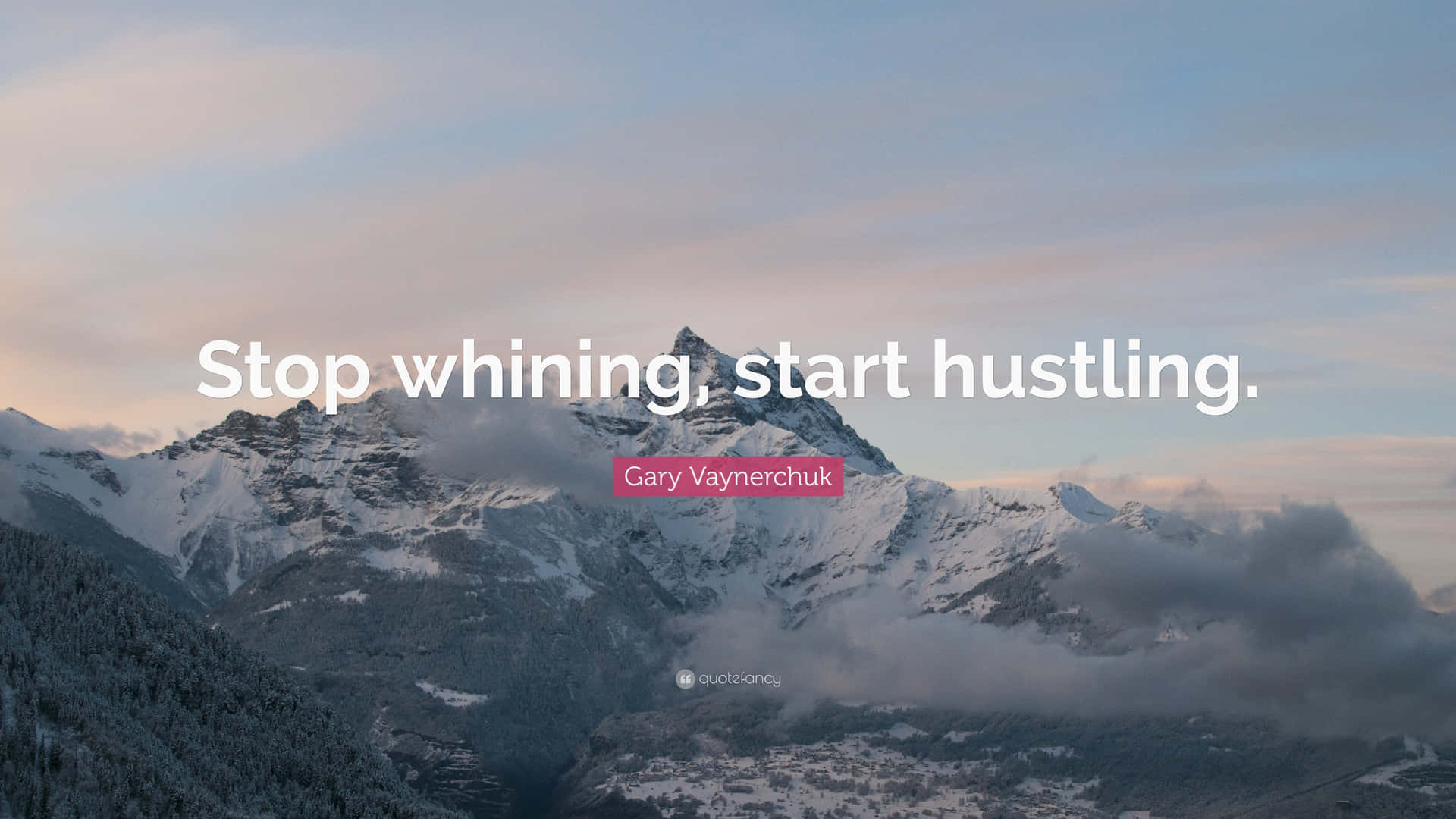 Motivational Mountain Quote Stop Whining Start Hustling Wallpaper