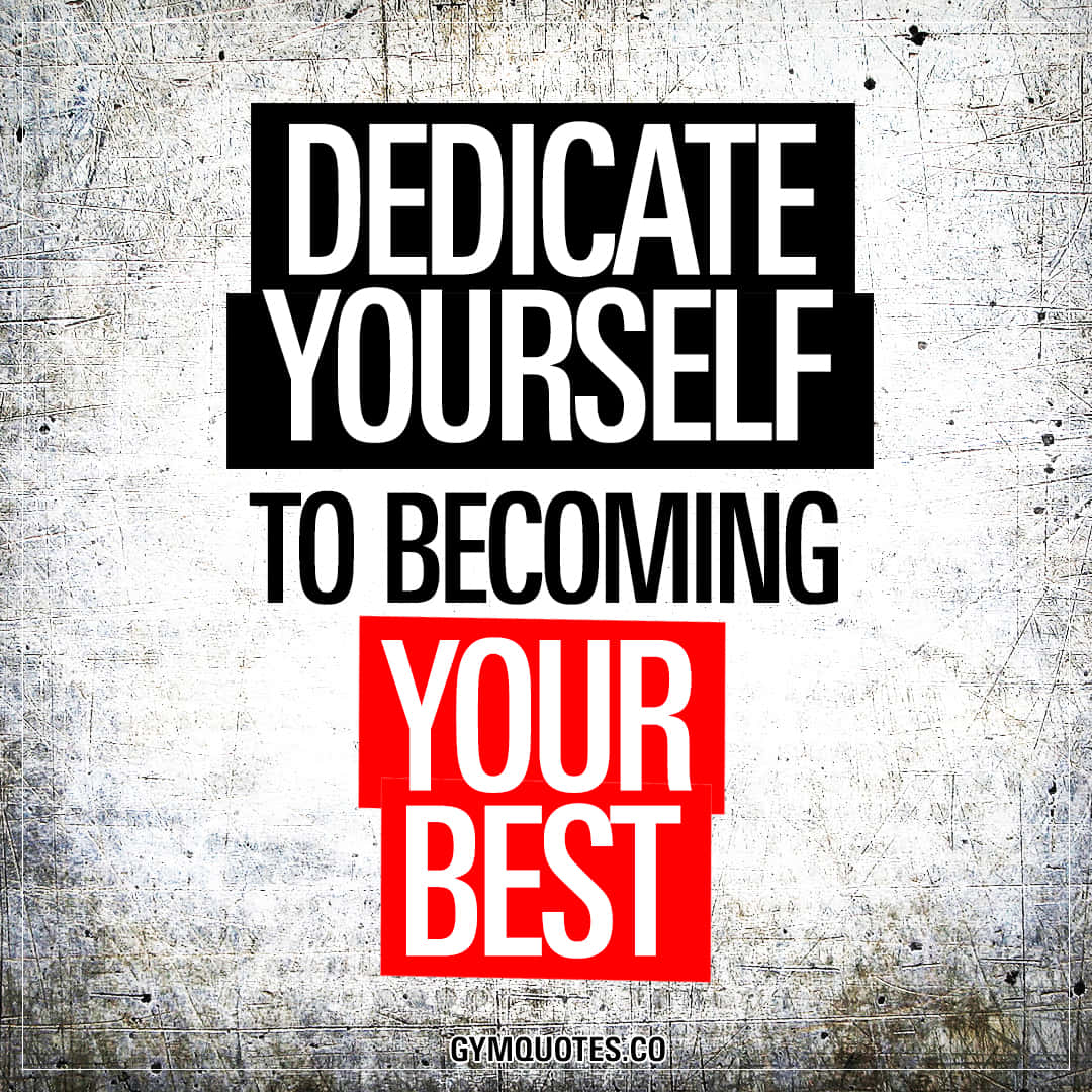 A Quote That Says Dedicate Yourself To Becoming Your Best