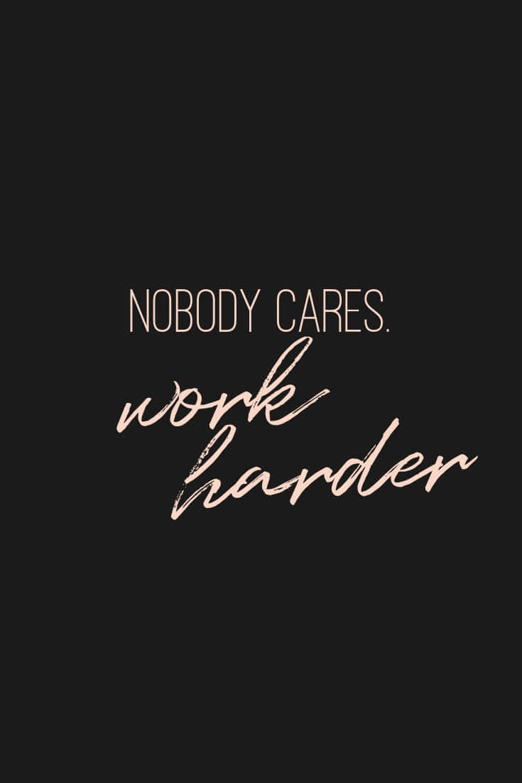 Motivational Quote Nobody Cares Work Harder Wallpaper