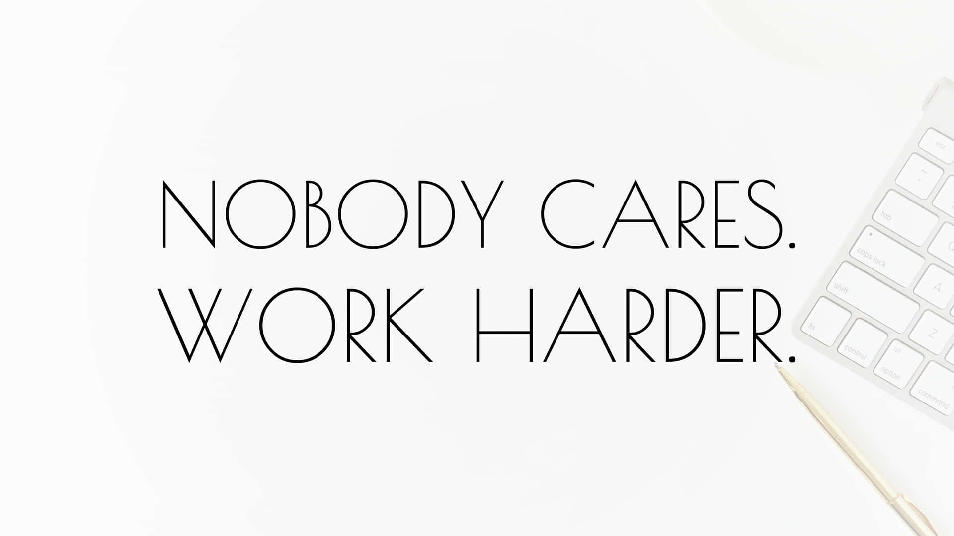 Motivational Quote Nobody Cares Work Harder Wallpaper