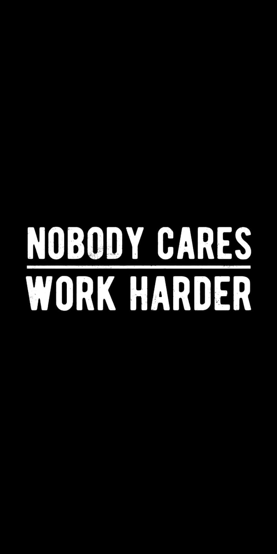 Motivational Quote Nobody Cares Work Harder Wallpaper