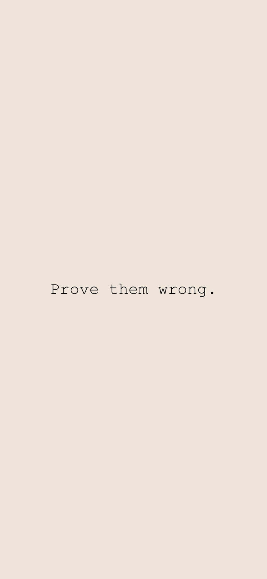 Download Motivational Quote Prove Them Wrong Wallpaper | Wallpapers.com