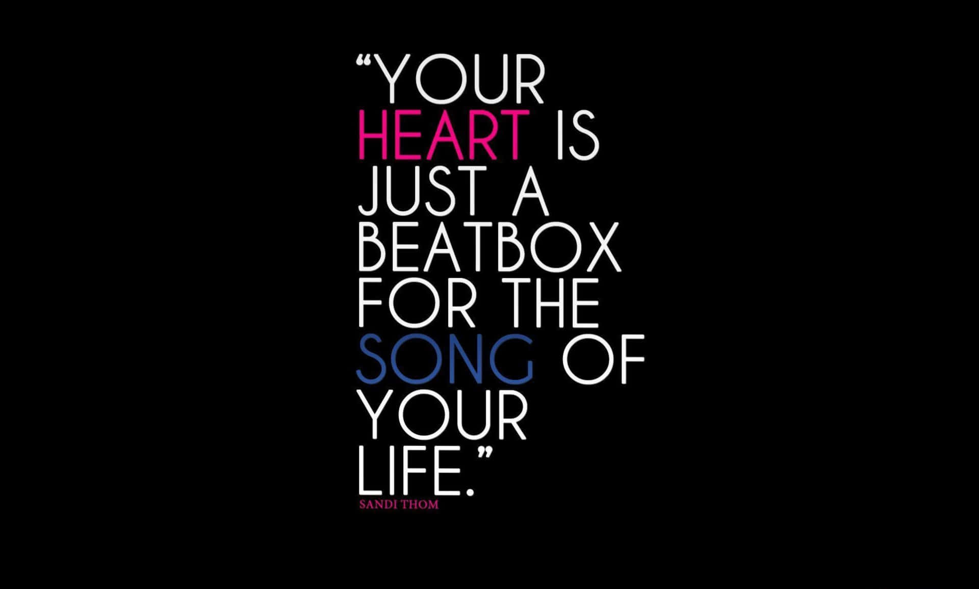 Your Heart Is Just A Beatbox For The Song Of Your Life Wallpaper