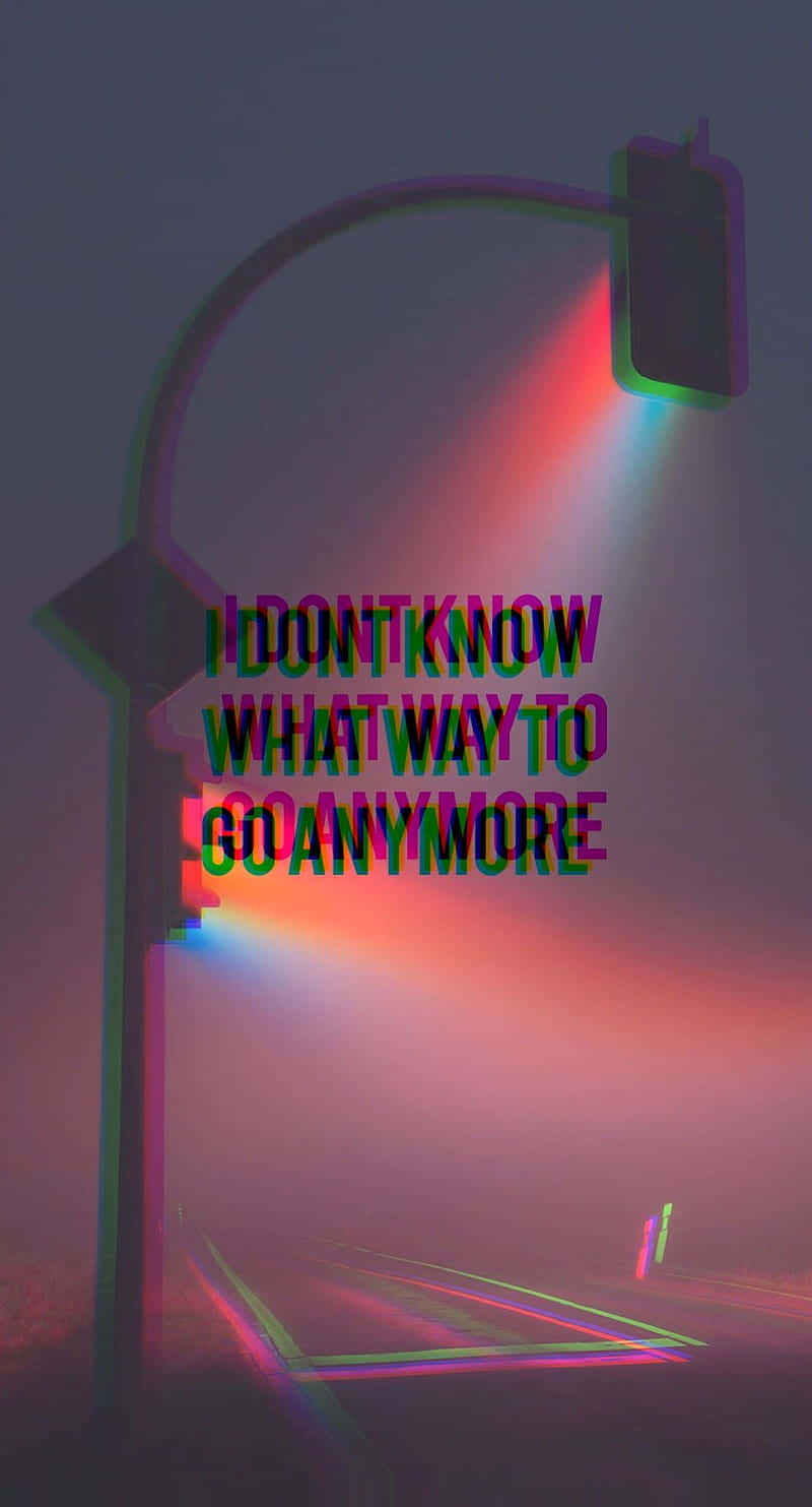 I Don't Know What Way To Go Anymore - I Don't Know What Way To Go Anymore Wallpaper