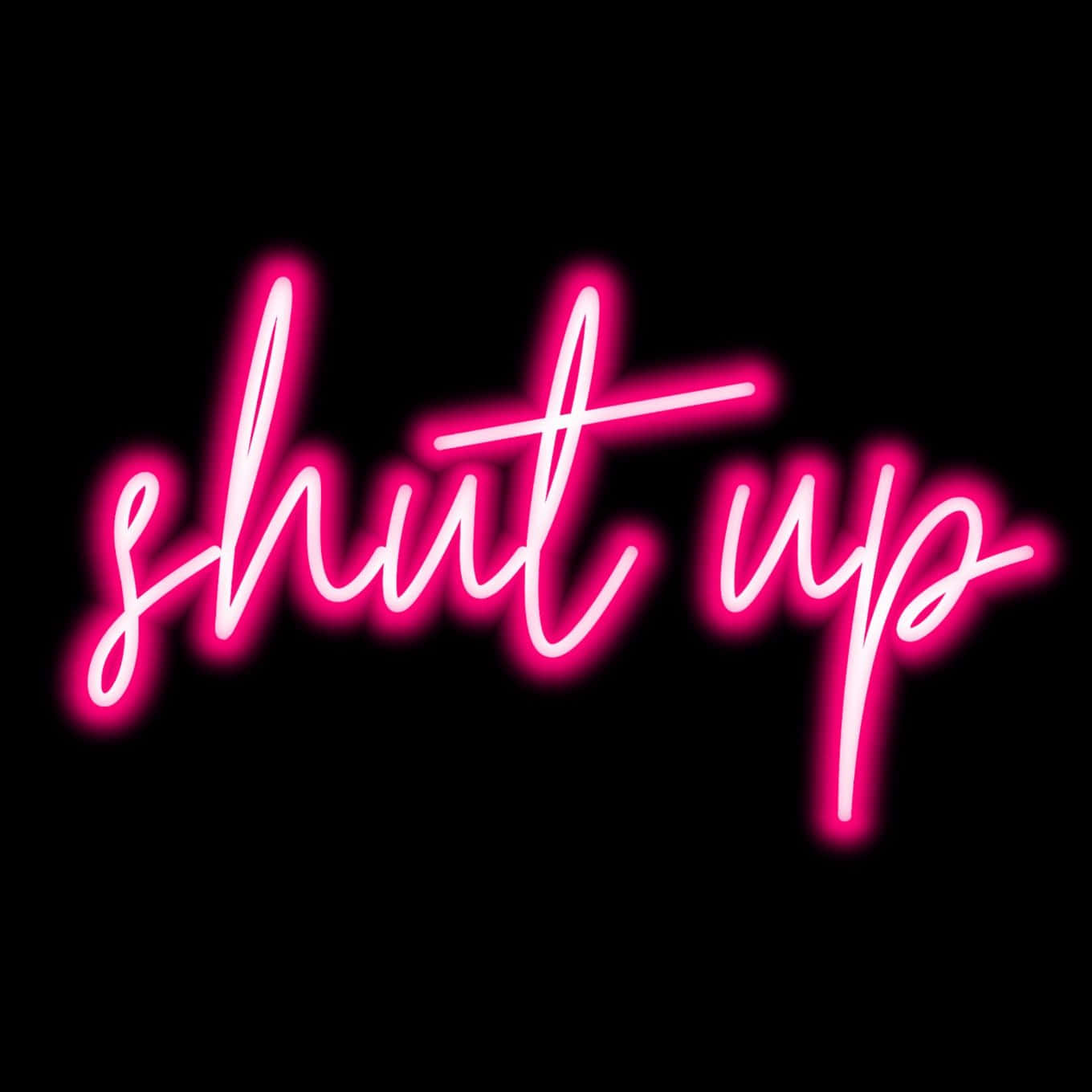 Neon Shut Up Sign Pink Glow Wallpaper