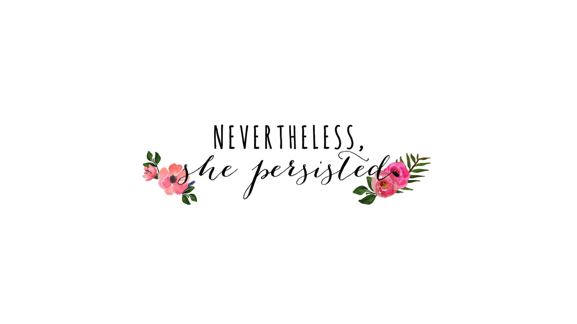 Nevertheless She Persisted_ Inspirational Quote Wallpaper