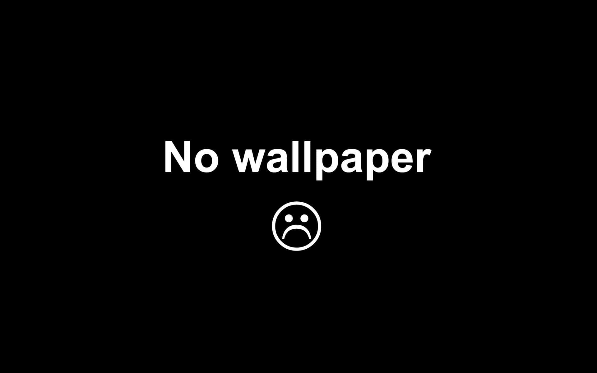 No Wallpaper - Wallpapers - No Wallpaper