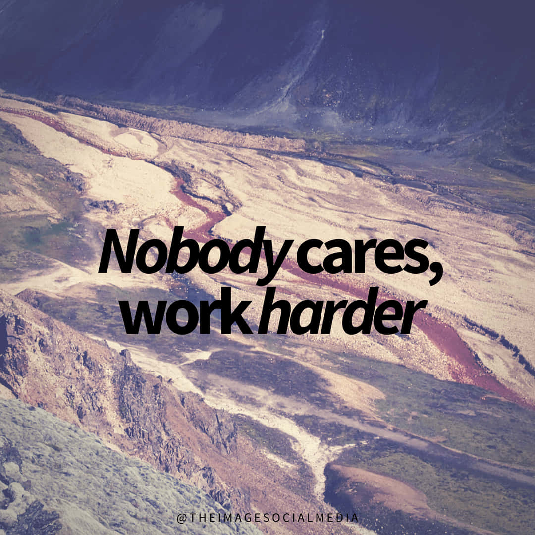 Nobody Cares, Work Harder Wallpaper