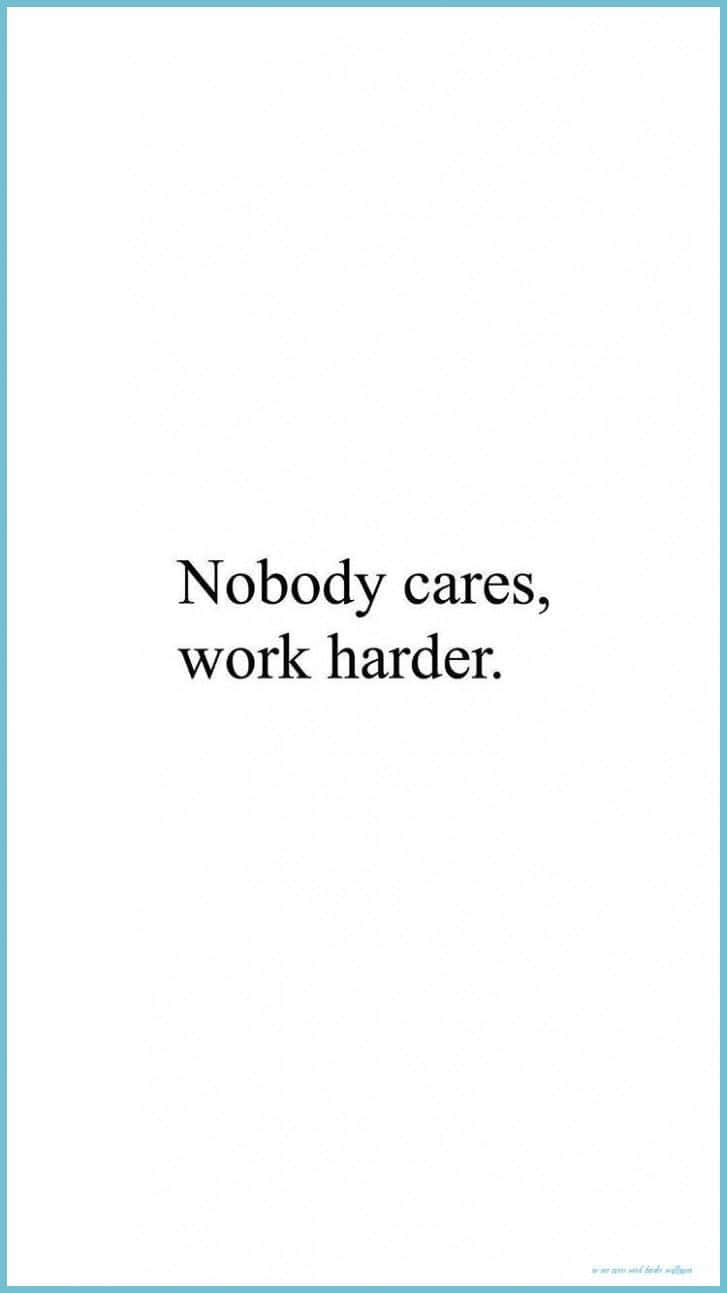 Nobody Cares, Work Harder Quote Wallpaper