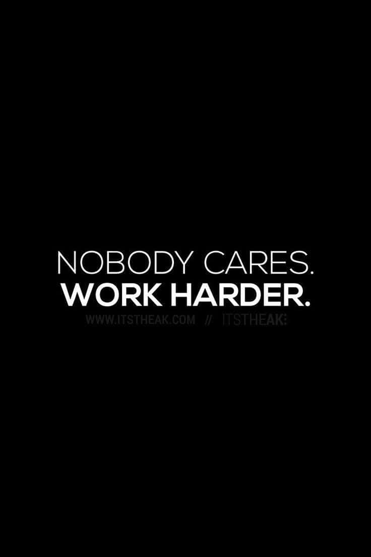 Download Nobody Cares Work Harder Wallpaper | Wallpapers.com