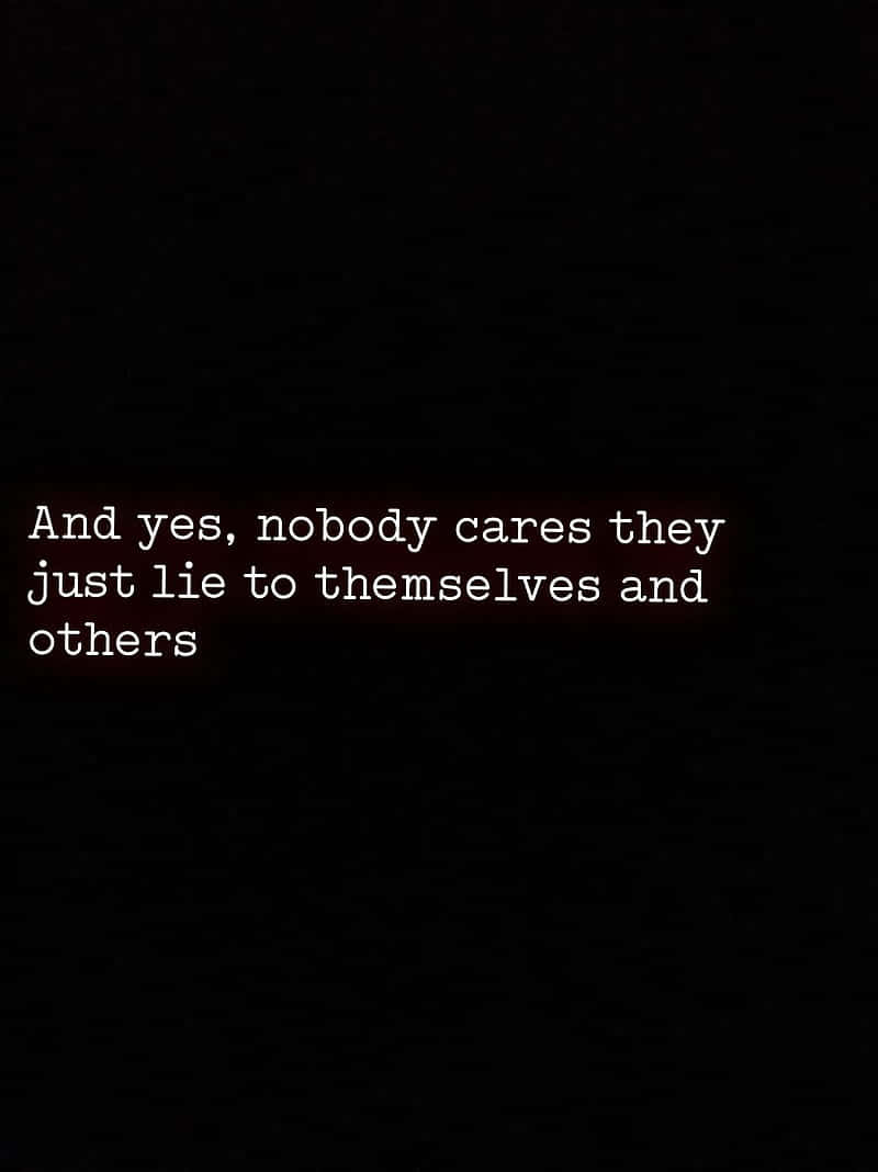 And Nobody Cares They Just Care About Themselves And Others Wallpaper
