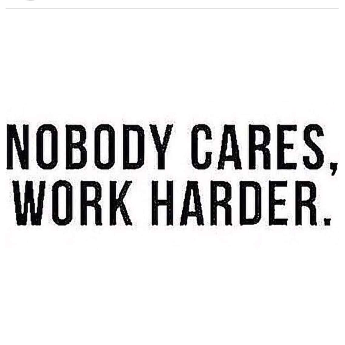 Nobody Cares Work Harder Quote Wallpaper