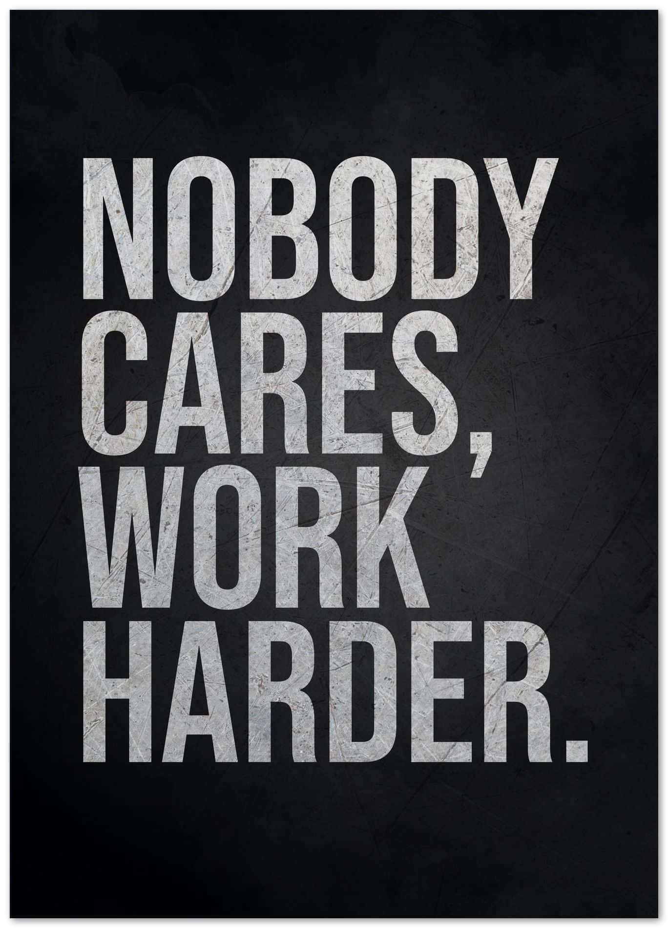 Nobody Cares Work Harder Motivational Poster Wallpaper