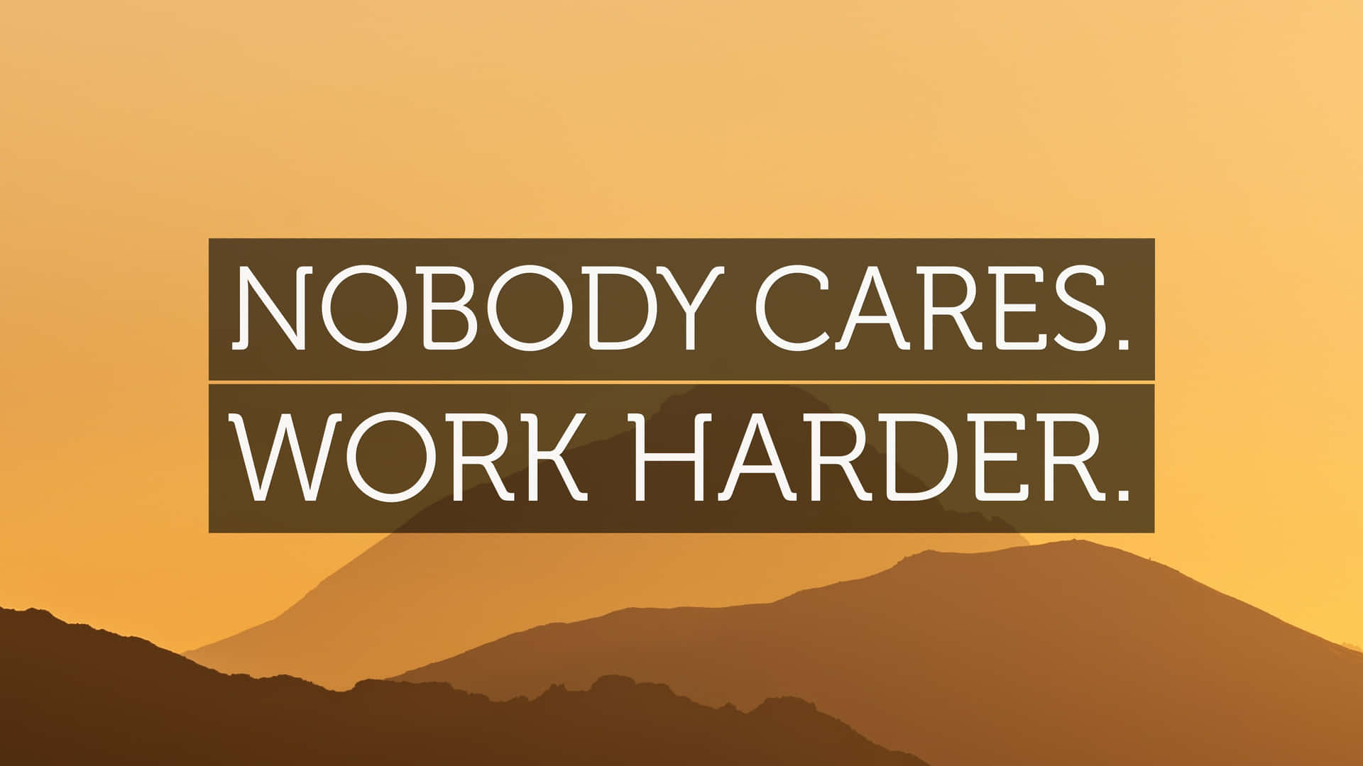 Nobody Cares Work Harder Motivational Quote Wallpaper