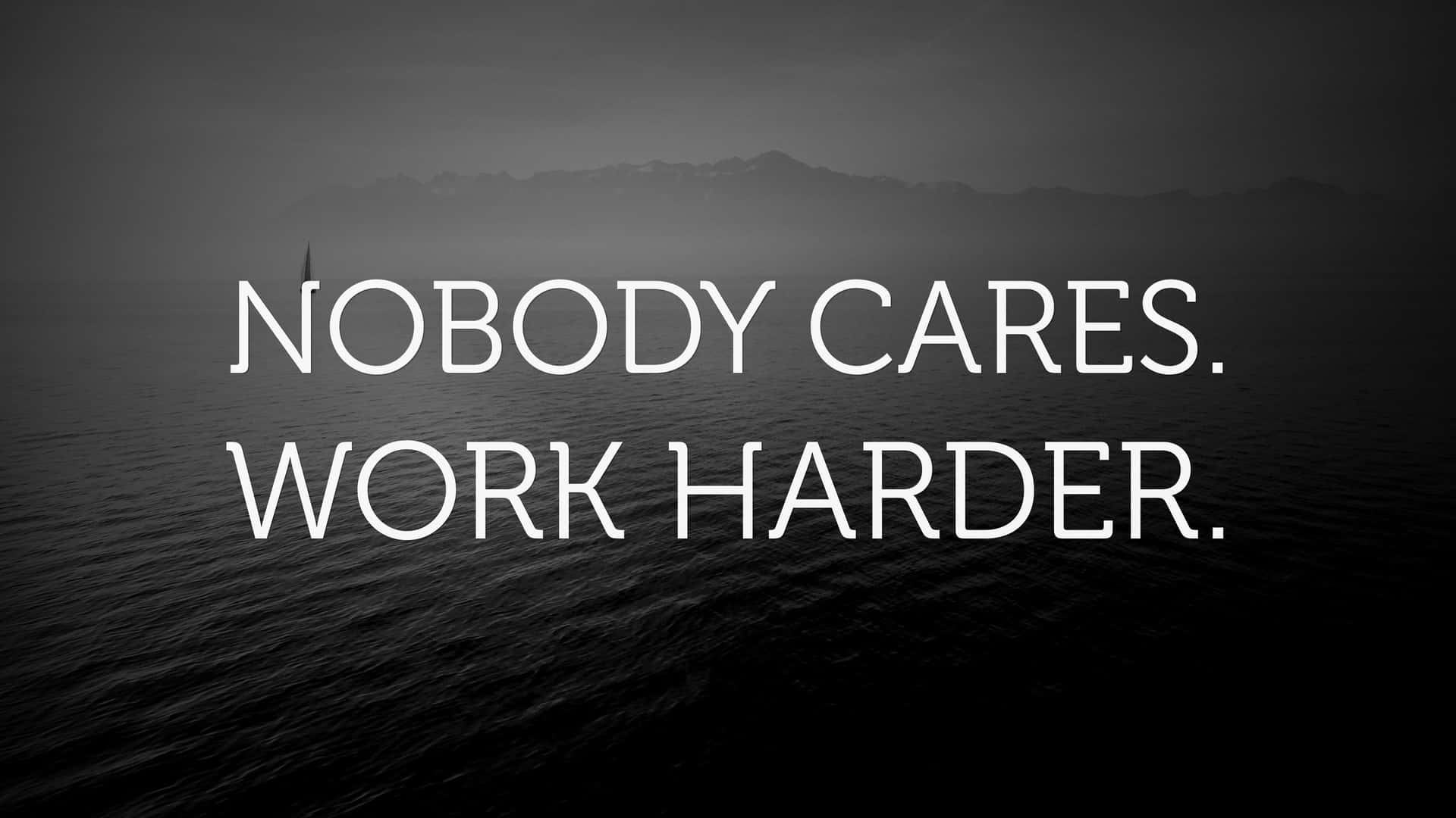 Nobody Cares Work Harder Motivational Quote Wallpaper