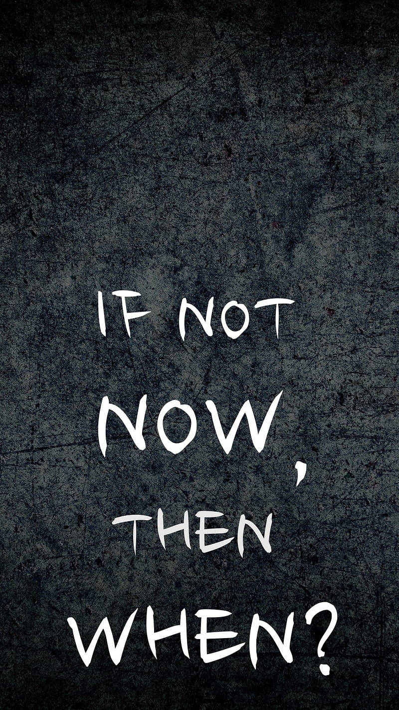 Now Or Never Savage Quote Wallpaper