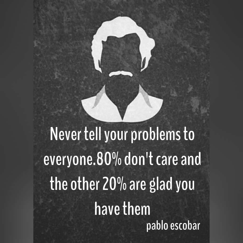 Never Tell Your Problems To Everyone