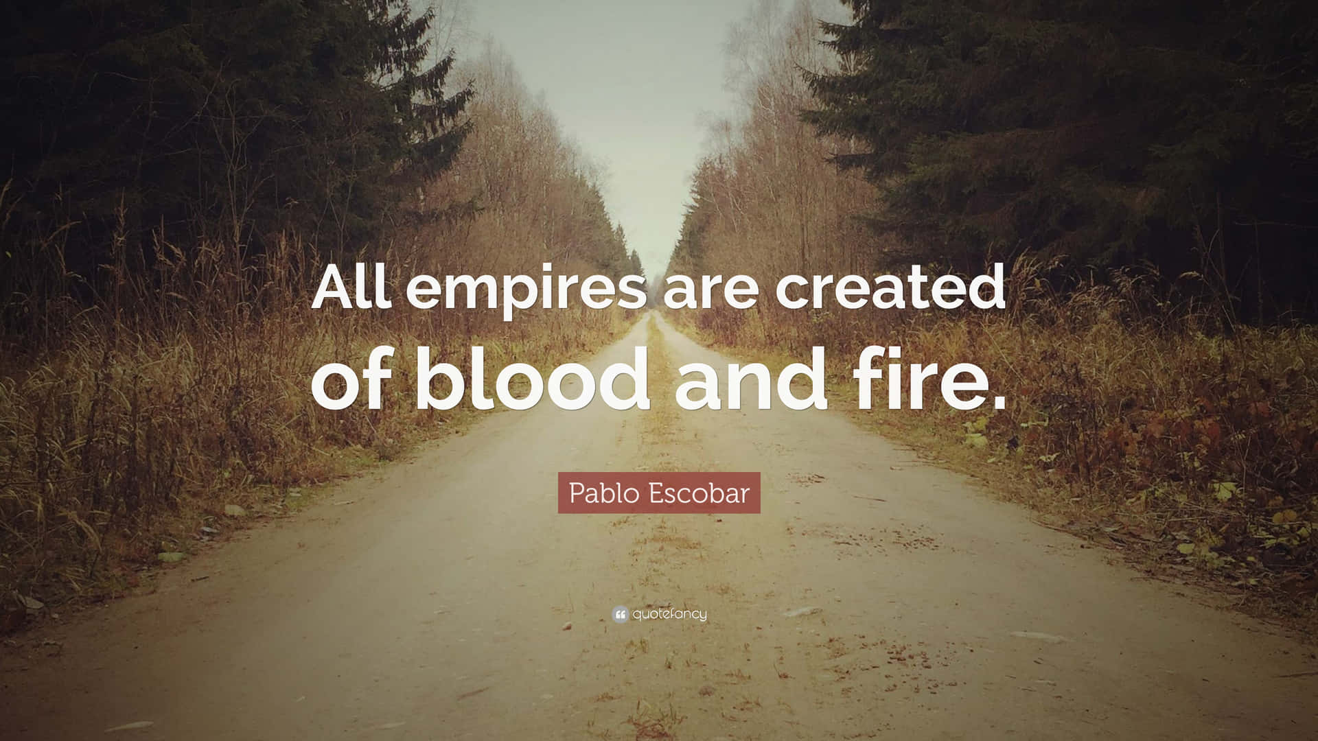 All Empires Are Created Of Blood And Fire