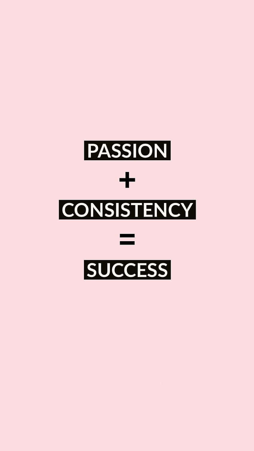 Passion Plus Consistency Equals Success Quote Wallpaper