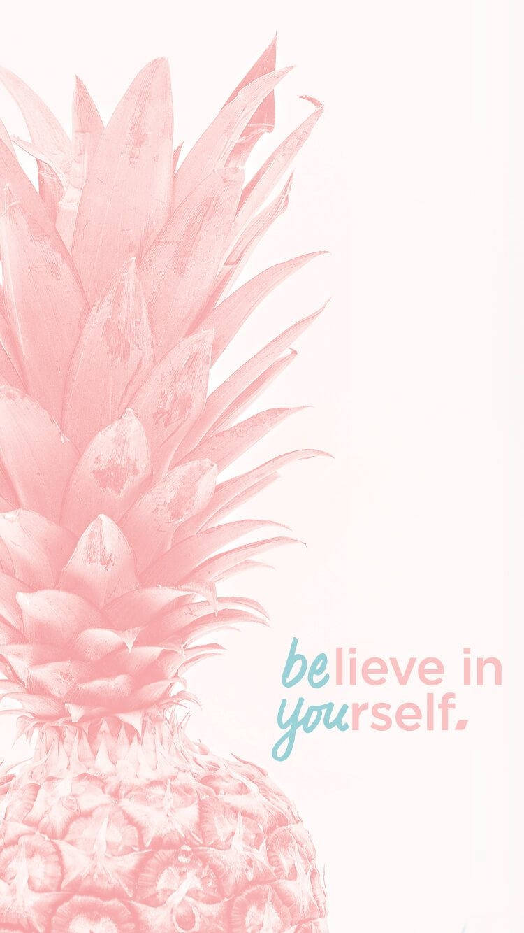 A Pineapple With The Words Believe In Yourself Wallpaper