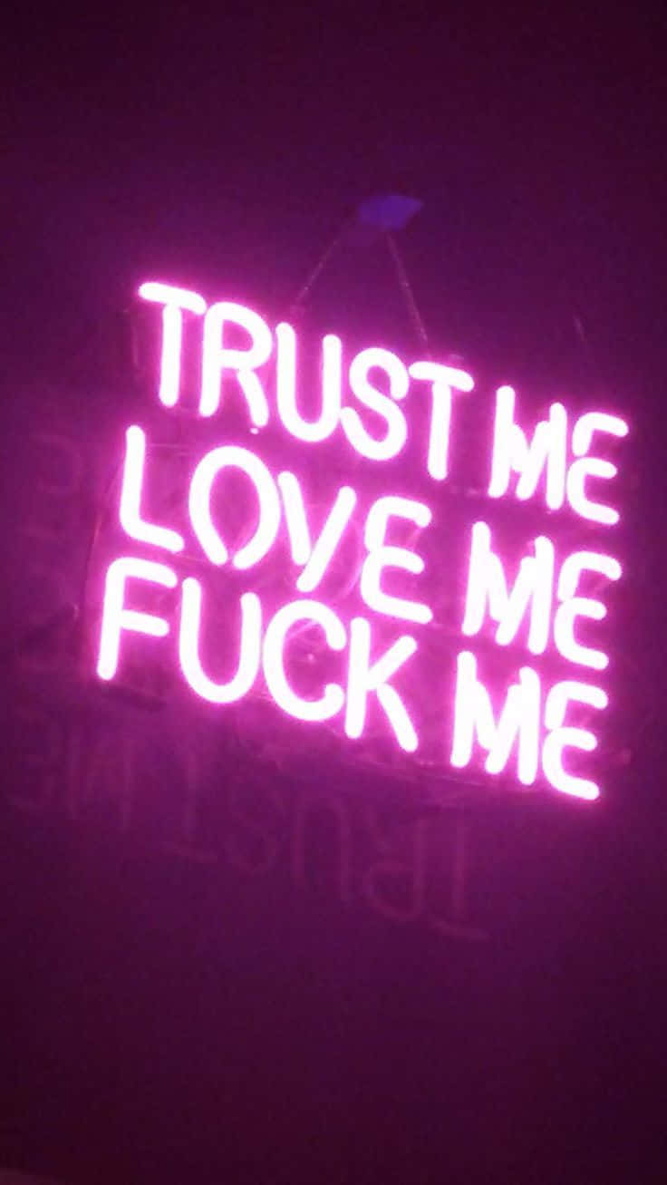 Trust Me Love Me Fuck Me Neon Sign Wallpaper