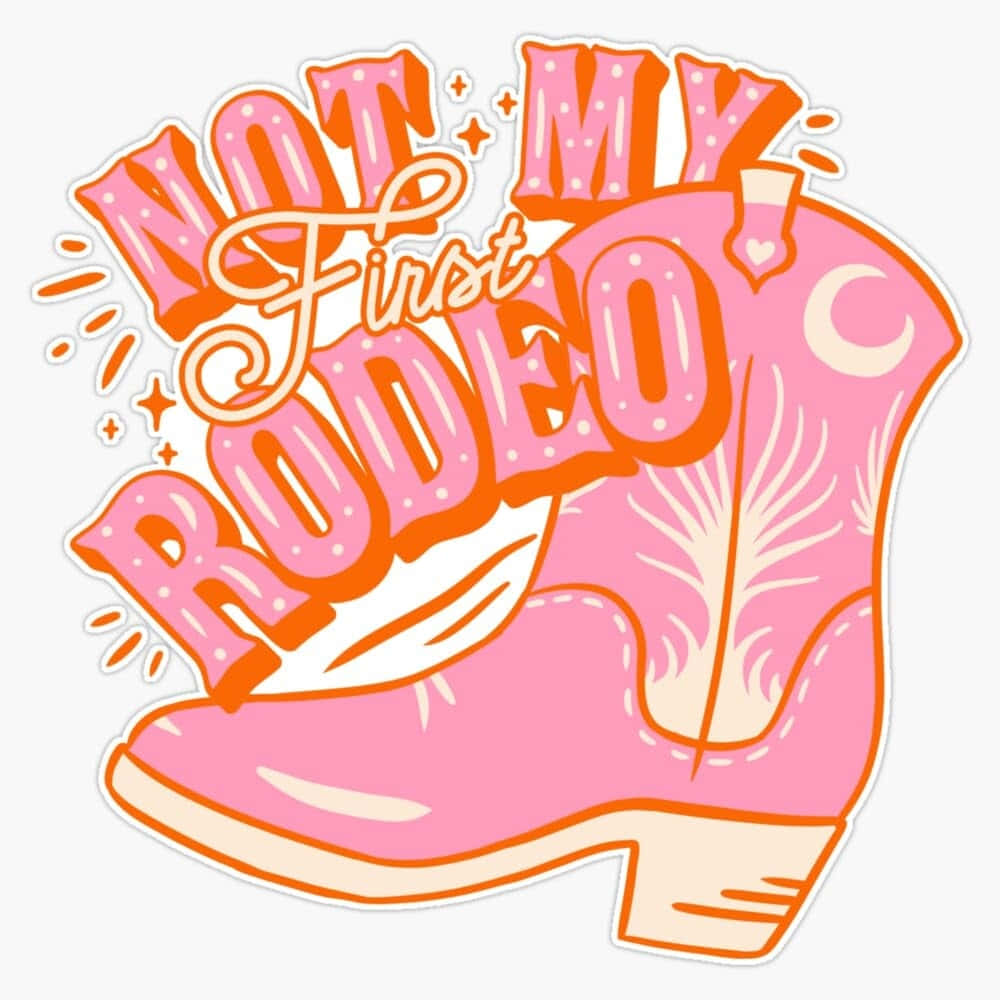 Pink Cowgirl Boot Not My First Rodeo Wallpaper