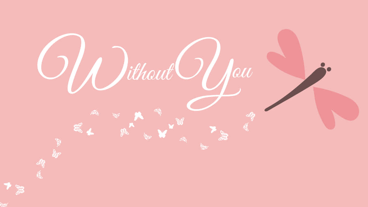 Pink Dragonfly Without You Graphic Wallpaper