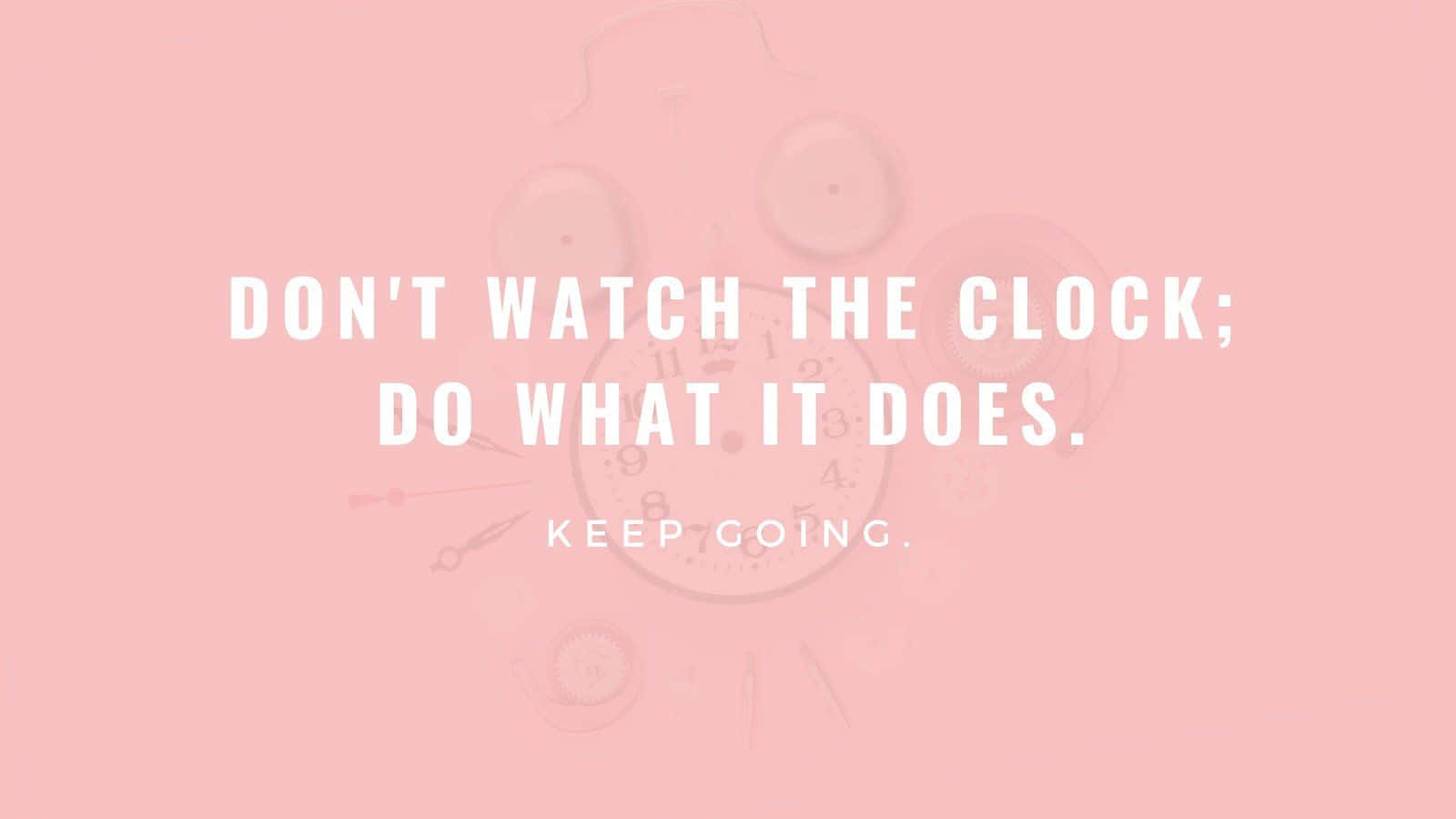 Hold ikke øje med uret, gør det, som det gør bedst - fortsæt med at bevæge dig. Wallpaper