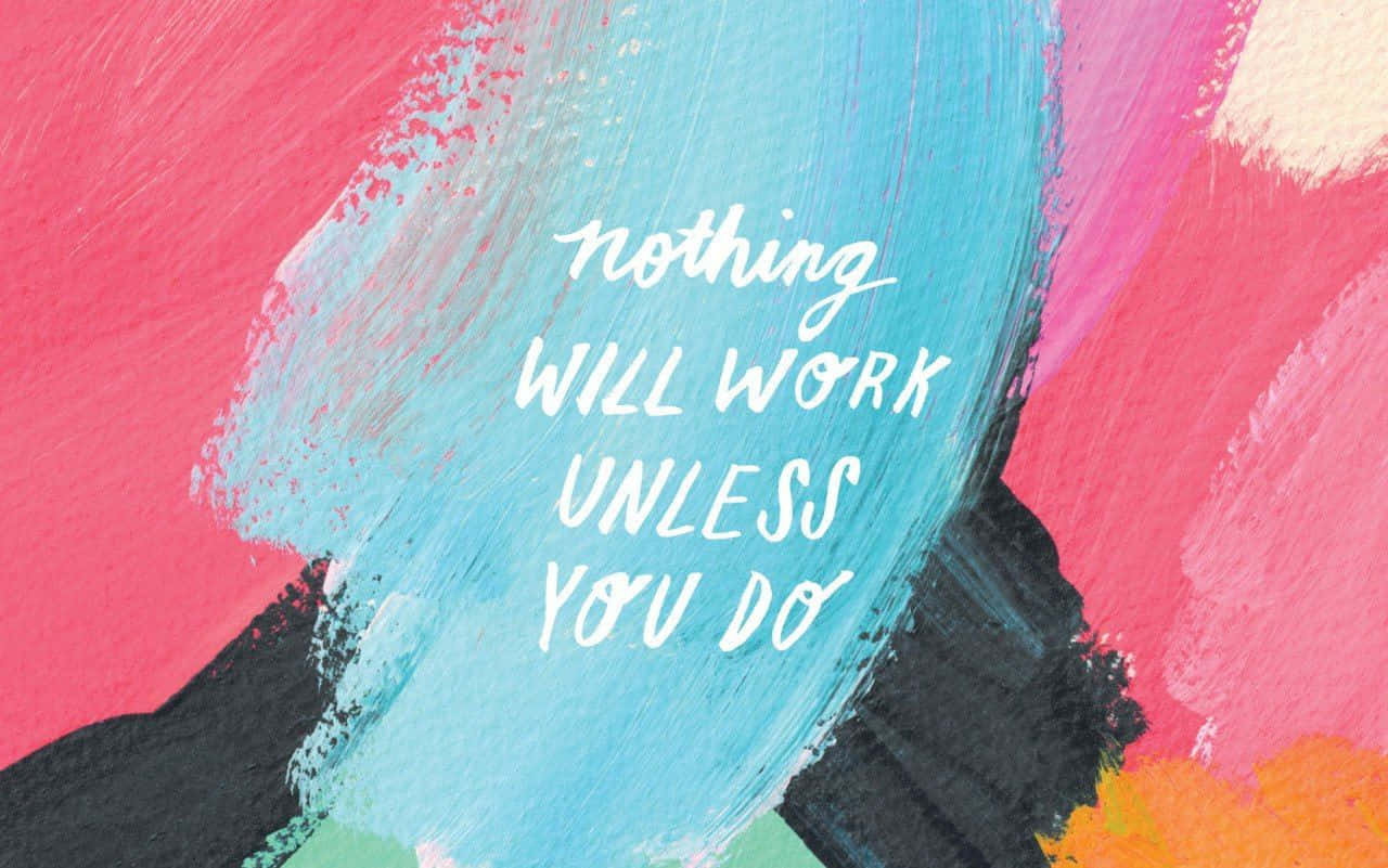 Nothing Will Work Unless You Do