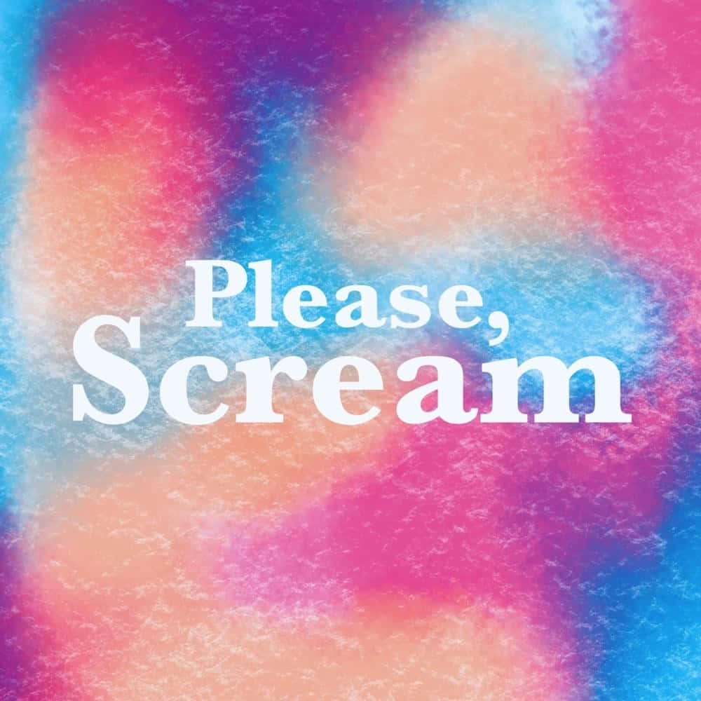 Please Scream Colorful Abstract Wallpaper