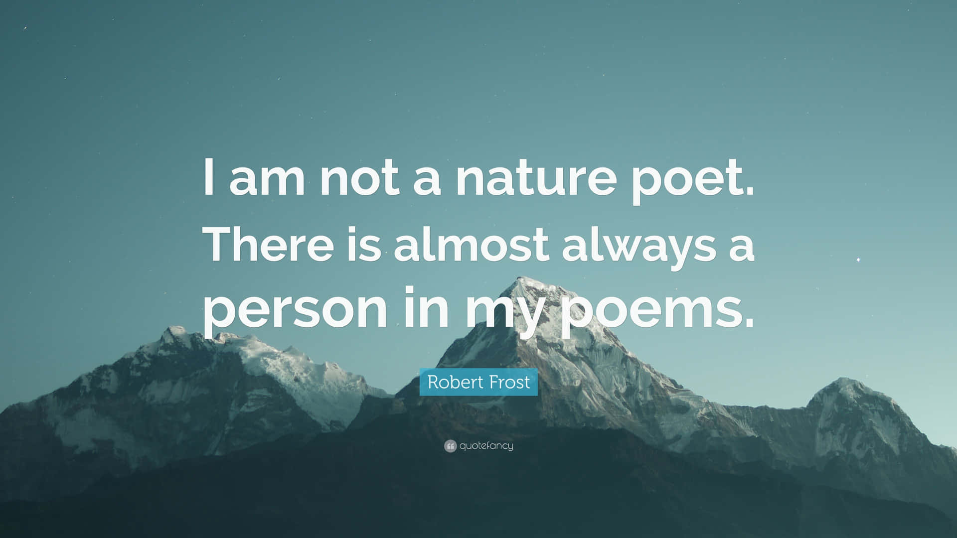 A Mountain With A Quote That Says I Am Not A Nature Poet There Is Almost Always A Person In My Poems Wallpaper