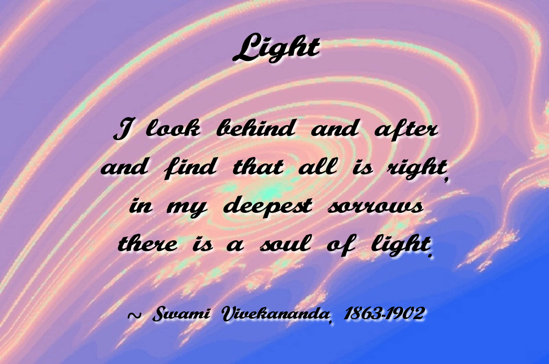A Quote About Light That Says, Look Behind And After And Find That All Is Right In My Deepest Soul Of Light