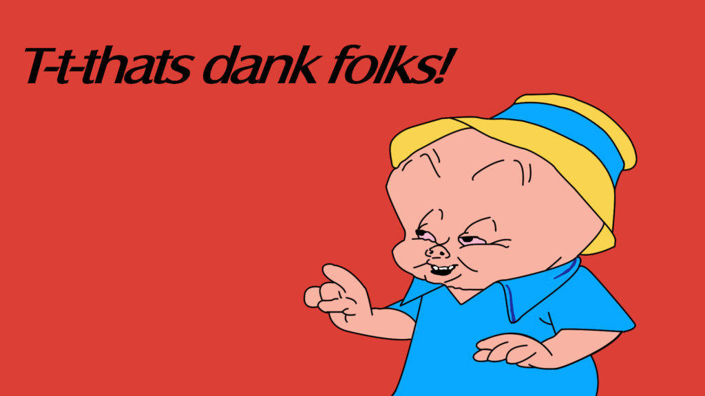 Porky Pig That's Dank Folks Meme