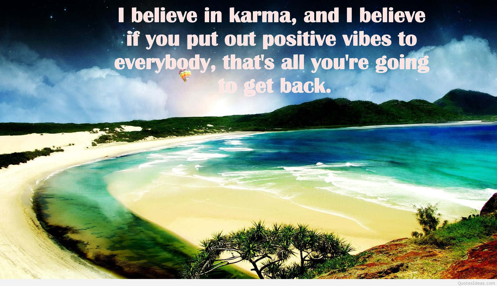 A Beach With A Quote That Says Believe In Karma And Believe You Put Out Positive Vibes Everybody'll Get Back