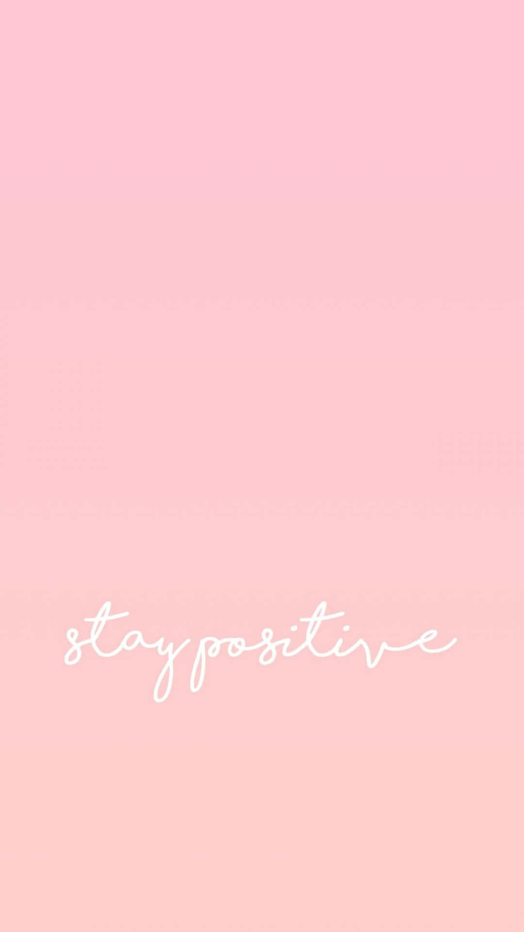 A Pink Background With The Words Stay Positive