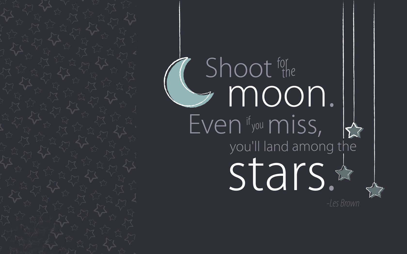 Shoot For The Moon Even If You Miss All The Stars Wallpaper