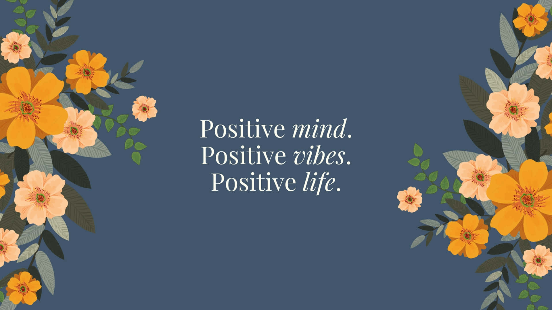Positive Mind Vibes Life Floral Desktop Background Wallpaper