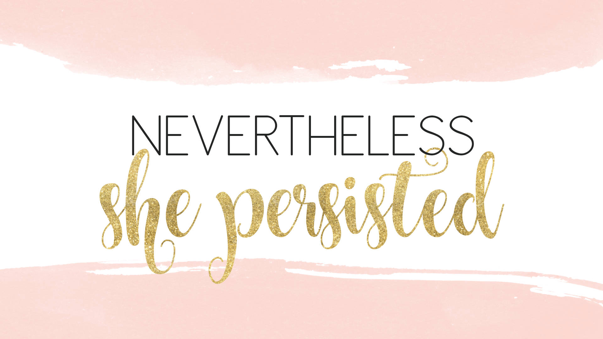 Positive Motivation Nevertheless She Persisted Wallpaper