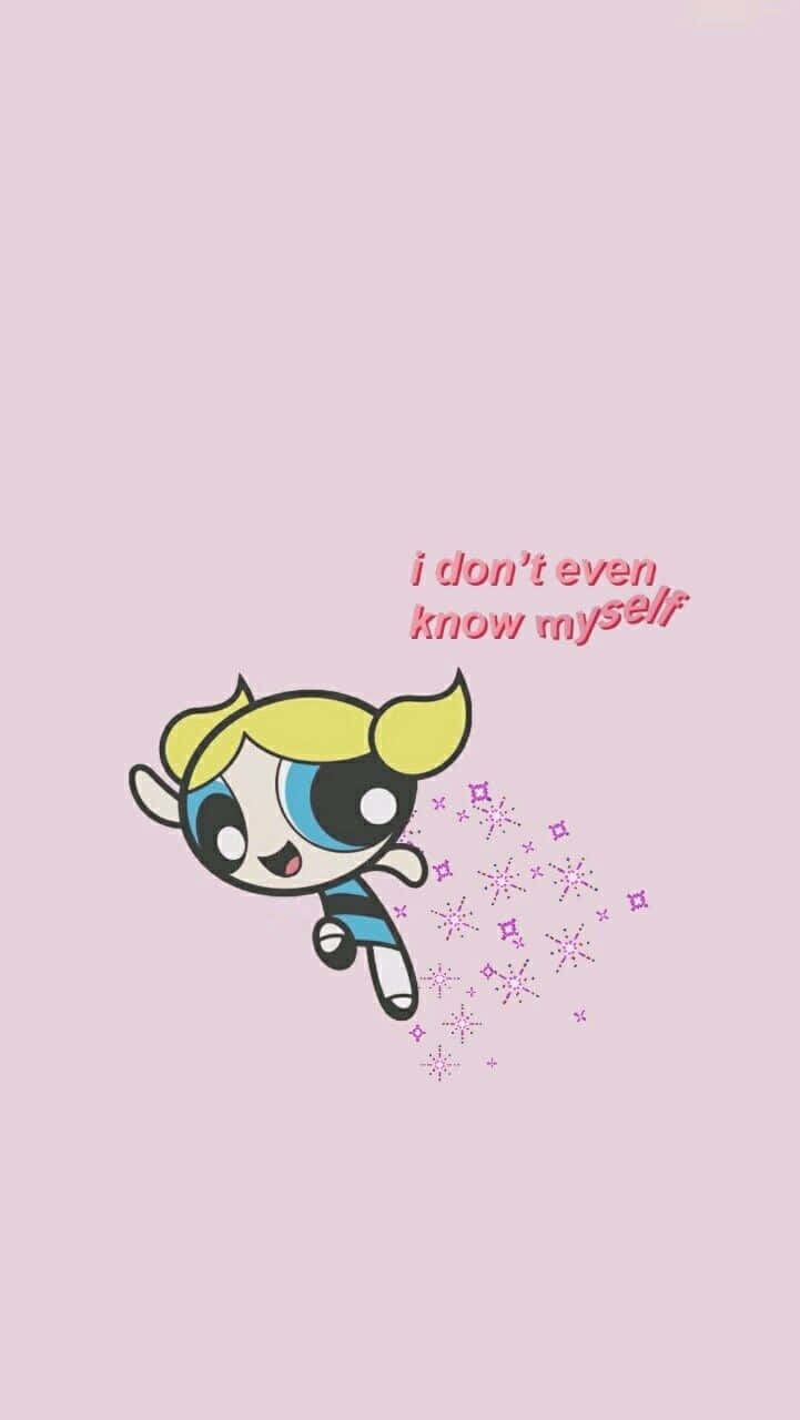 Powerpuff Girls Bubbles I Don't Even Know Myself Wallpaper
