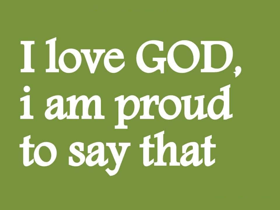 Proud Lovefor God Statement Wallpaper