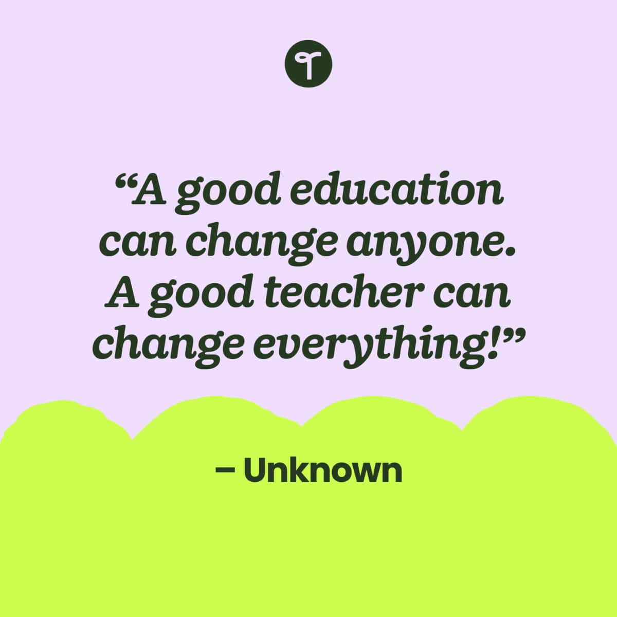 A Quote That Says A Good Education Can Anyone A Good Teacher Can Change Everything