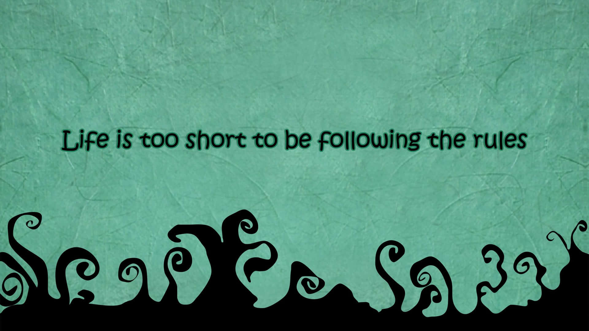 Life Is Too Short To Follow The Rules Wallpaper