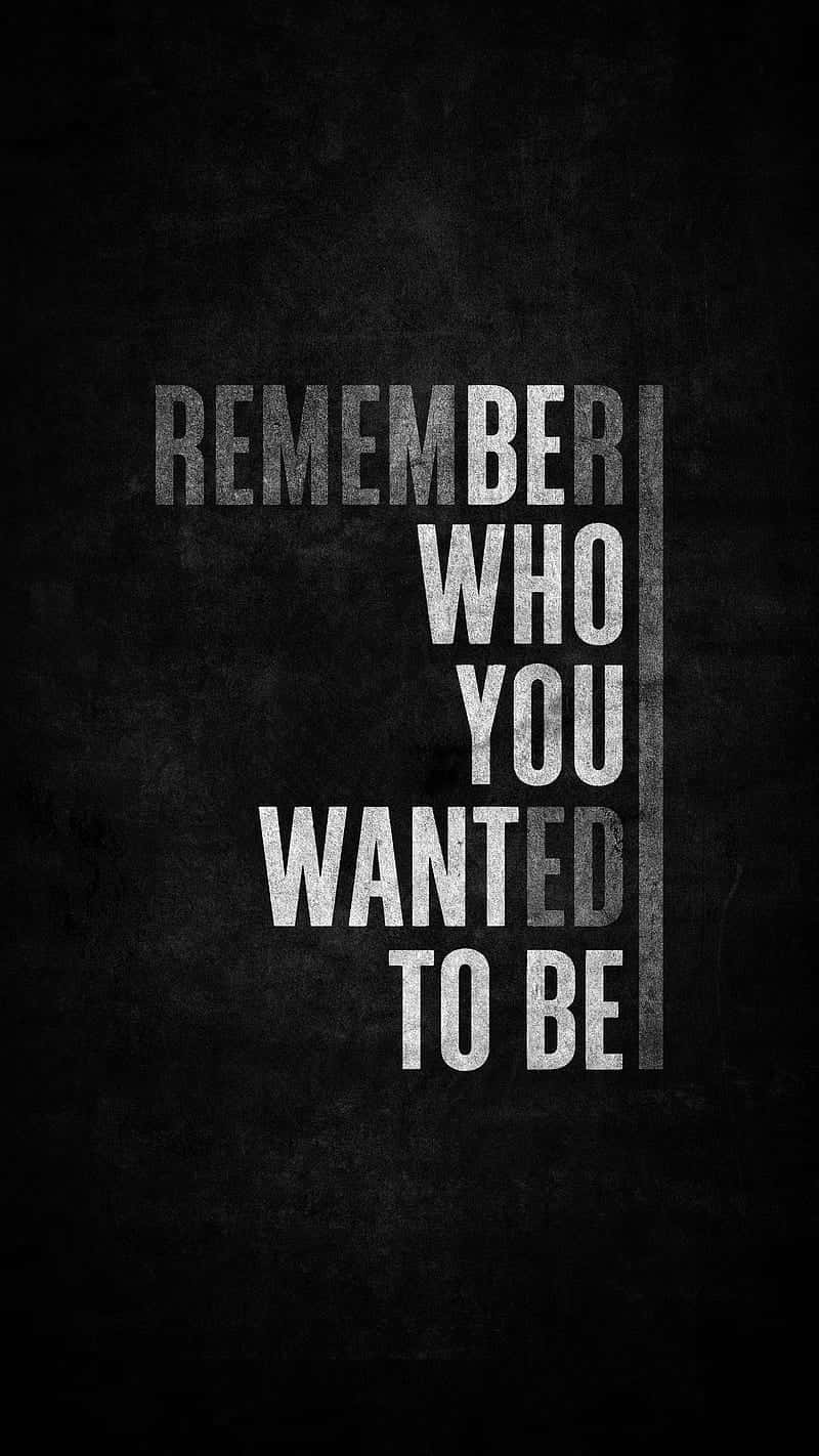 A Black And White Poster With The Words Remember Who You Wanted To Be Wallpaper