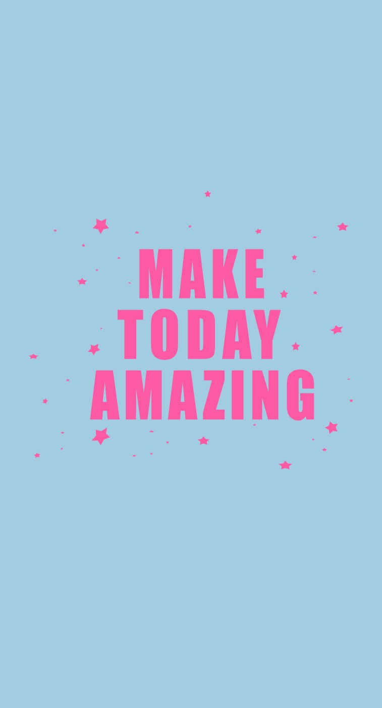 Make Today Amazing - Pink Text On A Blue Background