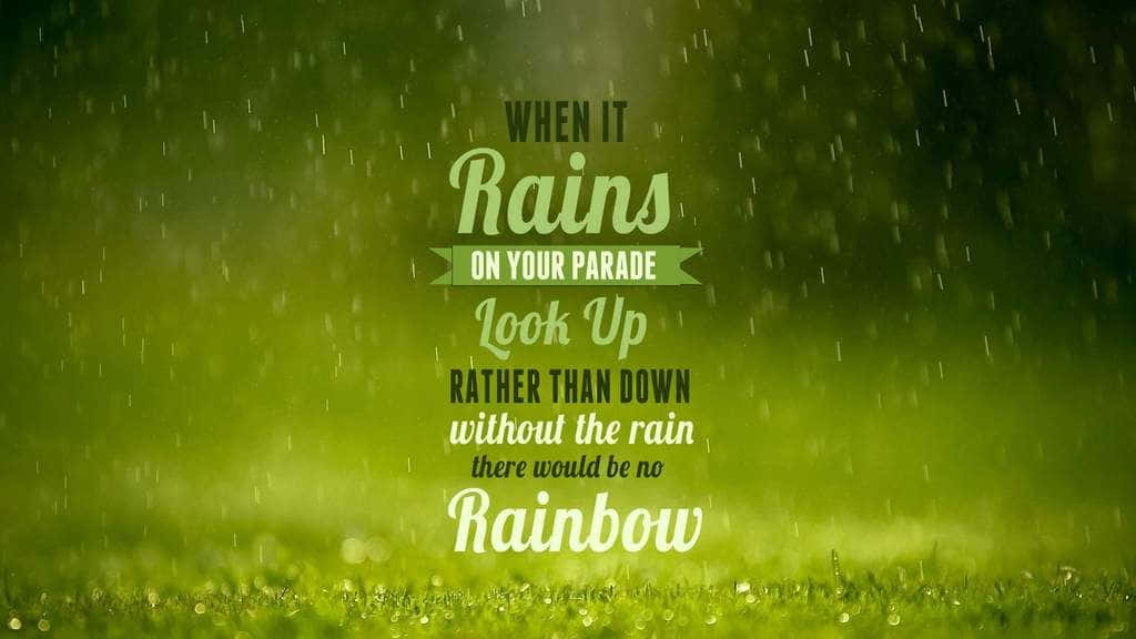 "Let the rain wash away all the pain of yesterday" Wallpaper