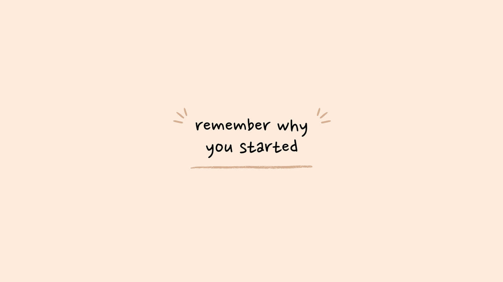 “Husk at huske hvorfor du begyndte din rejse.” Wallpaper