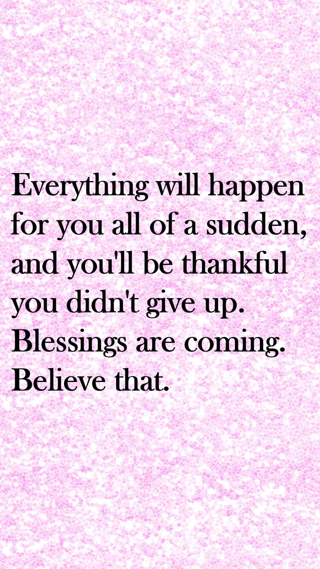 A Pink Background With A Quote That Says Everything Will Happen For You All Of A Sudden And You Didn't Thankful Blessings Are Coming Wallpaper