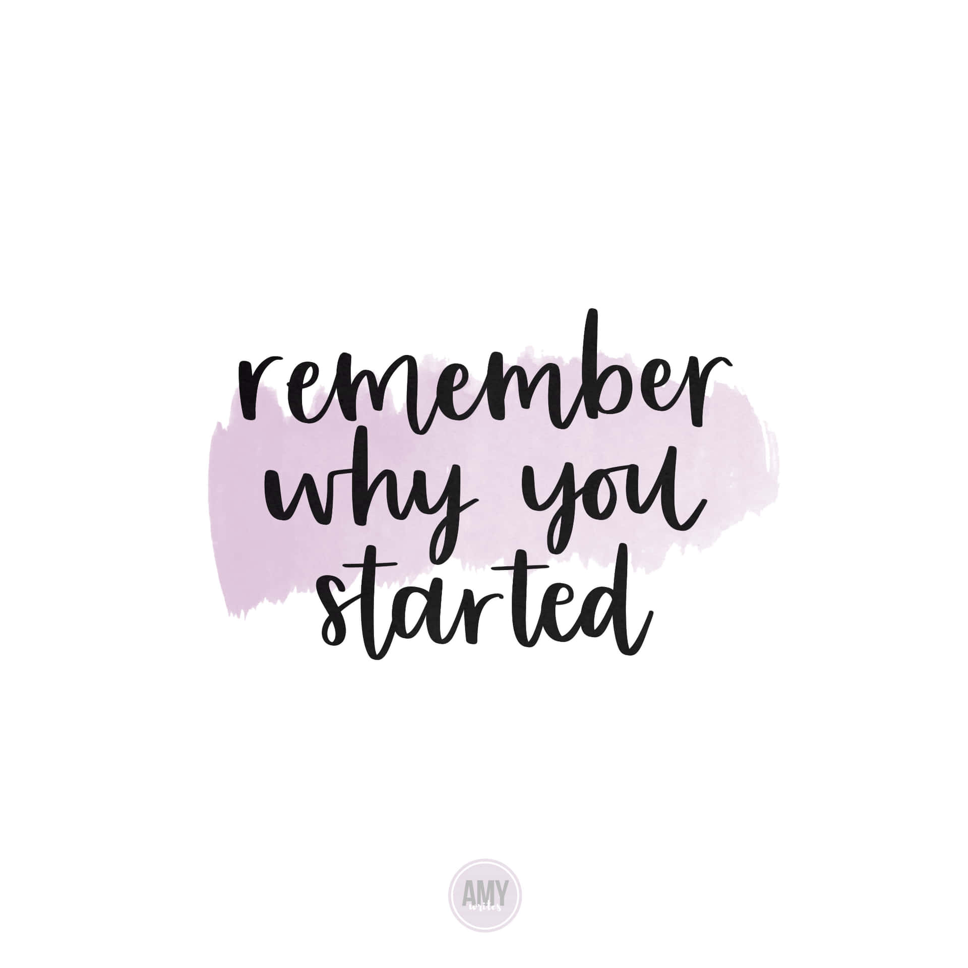 Remember Why You Started - Quote Wallpaper